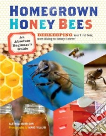 Homegrown Honey Bees libro in lingua di Morrison Alethea