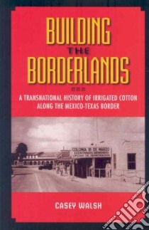 Building The Borderlands libro in lingua di Walsh Casey