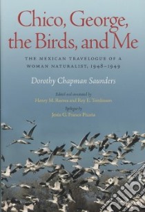 Chico, George, The Birds, And Me libro in lingua di Saunders Dorothy Chapman, Reeves Henry M. (EDT), Tomlinson Roy E. (EDT), Pizana Jesus G. Franco (CON)