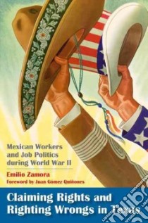 Claiming Rights and Righting Wrongs in Texas libro in lingua di Zamora Emilio, Gomez-Quinones Juan (FRW)