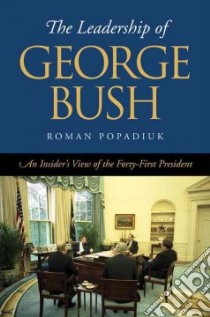 The Leadership of George Bush libro in lingua di Popadiuk Roman