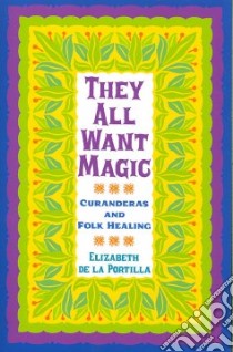 They All Want Magic libro in lingua di De La Portilla Elizabeth