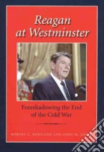 Reagan at Westminster libro in lingua di Rowland Robert C., Jones John M.