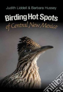 Birding Hot Spots of Central New Mexico libro in lingua di Liddell Judy, Hussey Barbara