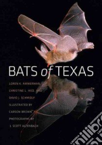 Bats of Texas libro in lingua di Ammerman Loren K., Hice Christine L., Schmidly David J., Brown Carson M. (ILT), Altenbach J. Scott (PHT)