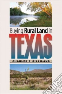 Buying Rural Land in Texas libro in lingua di Gilliland Charles E.