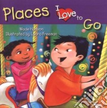 Places I Love to Go libro in lingua di Hudson Wade, Freeman Laura (ILT)