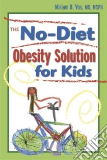 The No-Diet Obesity Solution for Kids libro in lingua di Vos Miriam B. M.D.