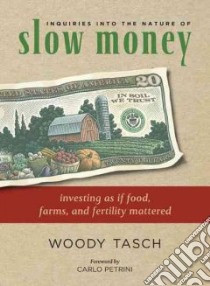 Inquiries into the Nature of Slow Money libro in lingua di Tasch Woody