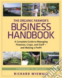 The Organic Farmer's Business Handbook libro in lingua di Wiswall Richard