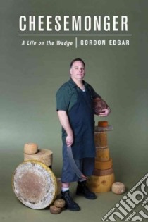 Cheesemonger libro in lingua di Edgar Gordon