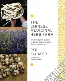 The Chinese Medicinal Herb Farm libro in lingua di Schafer Peg, Foster Steven (FRW)
