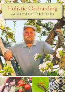 Holistic Orcharding With Michael Phillips libro in lingua di Phillips Michael