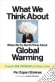 What We Think About When We Try Not To Think About Global Warming libro in lingua di Stoknes Per Espen, Randers Jorgen (FRW)