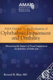 AMA Guides to the Evaluation of Opthalmic Impairment and Disability libro in lingua di Blais Bernard R. M.D.