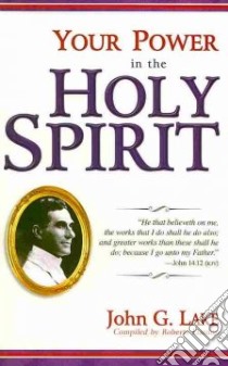 Your Power in the Holy Spirit libro in lingua di Lake John G., Liardon Roberts (COM)