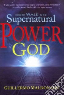 How to Walk in the Supernatural Power of God libro in lingua di Maldonado Guiller