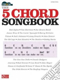 The 5 Chord Songbook libro in lingua di Hal Leonard Publishing Corporation (COR)