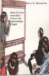 How to Use Gravity's Force for Interstellar Flight libro in lingua di Stewart Bruce E.