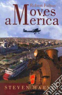 Robert Fulton Moves America libro in lingua di Harvey Steven