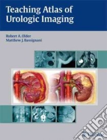 Teaching Atlas of Urologic Imaging libro in lingua di Older Robert A., Bassignani Matthew J. M.D.