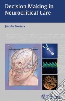 Decision Making in Neurocritical Care libro in lingua di Frontera Jennifer A. M.D. (EDT)