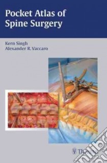 Pocket Atlas of Spine Surgery libro in lingua di Singh Kern M.D., Vaccaro Alexander R. M.D. Ph.D.