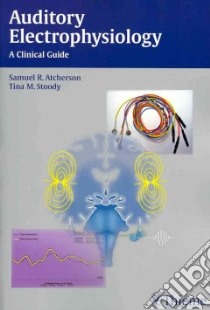 Auditory Electrophysiology libro in lingua di Atcherson Samuel R. Ph.D., Stoody Tina M. Ph.D.