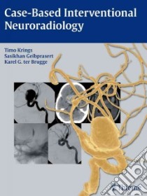 Case-Based Interventional Neuroradiology libro in lingua di Krings Timo, Geibprasert Sasikhan, Ter Brugge Karel G. M.D.