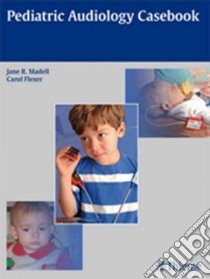 Pediatric Audiology Casebook libro in lingua di Madell Jane R. Ph.D. (EDT), Flexer Carol Ph.D. (EDT)