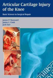 Articular Cartilage Injury of the Knee libro in lingua di Stannard James P., Cook James L. Ph.D., Farr Jack M.D.