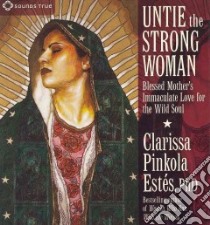 Untie the Strong Woman (CD Audiobook) libro in lingua di Estes Clarissa Pinkola