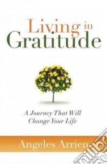 Living in Gratitude libro in lingua di Arrien Angeles