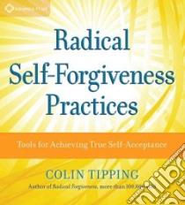 Radical Self-Forgiveness Practices (CD Audiobook) libro in lingua di Tipping Colin
