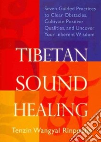 Tibetan Sound Healing libro in lingua di Wangyal Tenzin