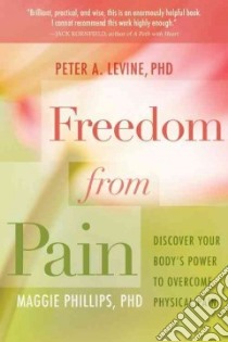 Freedom from Pain libro in lingua di Levine Peter A. Ph.D., Phillips Maggie Ph.D.