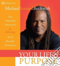 Your Life's Purpose (CD Audiobook) libro in lingua di Beckwith Michael Bernard