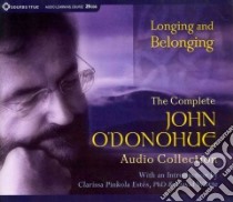 Longing and Belonging (CD Audiobook) libro in lingua di O'Donohue John, Estes Clarissa Pinkola (INT), Whyte David (INT)