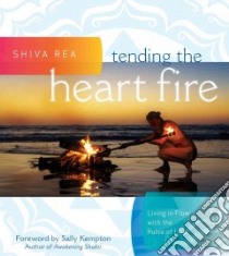 Tending the Heart Fire libro in lingua di Rea Shiva, Kempton Sally (FRW)