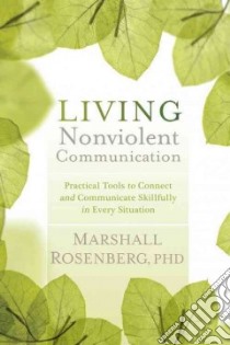 Living Nonviolent Communication libro in lingua di Rosenberg Marshall Ph.D.