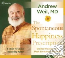 The Spontaneous Happiness Prescription (CD Audiobook) libro in lingua di Weil Andrew
