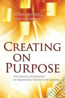 Creating on Purpose libro in lingua di Judith Anodea, Goodman Lion