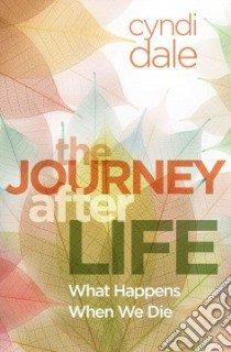 The Journey After Life libro in lingua di Dale Cyndi
