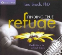 Finding True Refuge (CD Audiobook) libro in lingua di Brach Tara