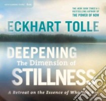 Deepening the Dimension of Stillness (CD Audiobook) libro in lingua di Tolle Eckhart