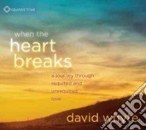 When the Heart Breaks (CD Audiobook) libro in lingua di Whyte David