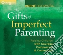 The Gifts of Imperfect Parenting (CD Audiobook) libro in lingua di Brown Brene