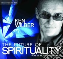 The Future of Spirituality (CD Audiobook) libro in lingua di Wilber Ken