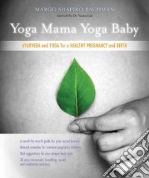Yoga Mama Yoga Baby libro in lingua di Bachman Margo Shapiro, Lad Vasant Dr. (FRW)