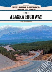 The Alaska Highway libro in lingua di Kupperberg Paul